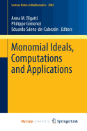 Monomial Ideals, Computations and Applications - Bigatti, Anna M (Editor), and Gimenez, Philippe (Editor), and Saenz-De-Cabezon, Eduardo (Editor)