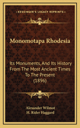 Monomotapa (Rhodesia): Its Monuments, and Its History from the Most Ancient Times to the Present Century