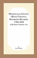 Monongalia County, (West) Virginia, Deed Book Records, 1784-1810 (Old Series Volumes 1-4)