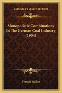 Monopolistic Combinations in the German Coal Industry (1904)