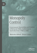 Monopoly Control: Government Ownership and Control of Network Utility Industries in Australia from 1788 to 1988