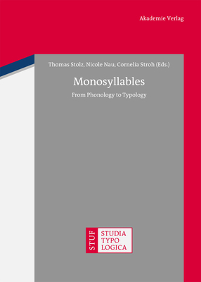 Monosyllables: From Phonology to Typology - Stolz, Thomas (Editor), and Nau, Nicole (Editor), and Stroh, Cornelia (Editor)