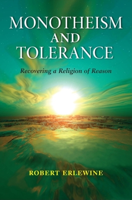 Monotheism and Tolerance: Recovering a Religion of Reason - Erlewine, Robert