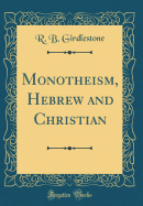Monotheism, Hebrew and Christian (Classic Reprint)
