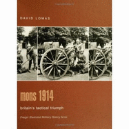 Mons 1914: Britain's Tactical Triumph - Lomas, David, Mr.