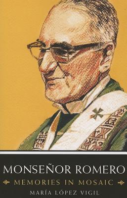 Monsenor Romero: Memories in Mosaic - Vigil, Maria Lopez