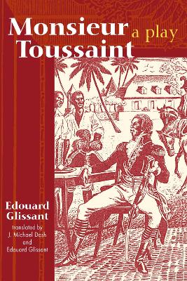 Monsieur Toussaint: A Play - Glissant, Edouard (Translated by), and Dash, J Michael, Dr. (Translated by)