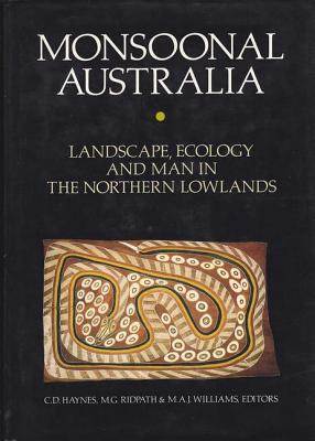 Monsoonal Australia: Landscape, Ecology and Man in Northern Lowlands - Haynes, C M (Editor), and Ridpath, M (Editor), and Williams, M a J (Editor)