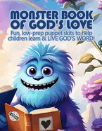 Monster Book of God's Love: Fun, low-prep puppet skits to help children learn & LIVE GOD'S WORD!