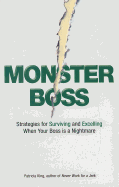 Monster Boss: Strategies for Surviving and Excelling When Your Boss Is a Nightmare