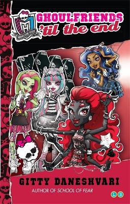 Monster High: Ghoulfriends 'til the End: Ghoulfriends Forever Book 4 - Daneshvari, Gitty