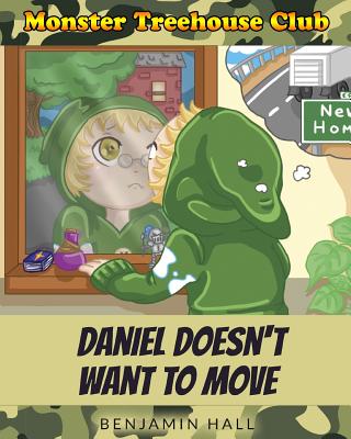 Monster Tree House Club: Daniel Doesn't Want to Move - Hall, Benjamin