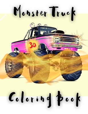 Monster Truck Coloring Book: Amazing Collection of Cool Monsters Trucks, Coloring Book for Boys and Girls Who Really Love To Coloring - Art, I S