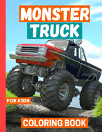 Monster Truck Coloring Book: For Boys & Girls ages 4-8 9-12