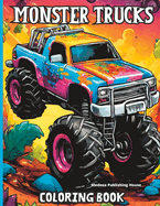 Monster Trucks Coloring Book: for Crayons, Markers, Pens Dream Cars Coloring Book for Teenagers and Adults Best Collection a Vintage Coloring Pages Unique Monster Truck Designs to Color
