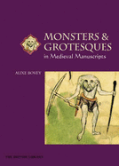 Monsters and Grotesques in Medieval Manuscripts - Bovey, Alixe