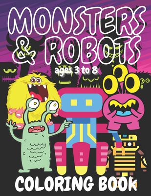 Monsters and Robots Coloring Book for Children 3 to 8: Fun filled large 25 pages of monsters and 25 pages of robots for creative activity for toddlers to 8 year olds - Design, Fun Learning