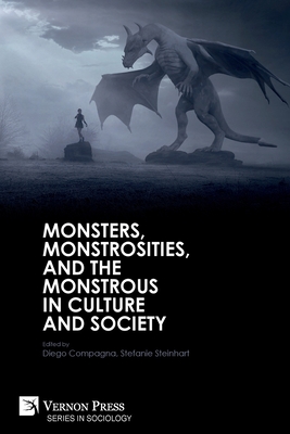 Monsters, Monstrosities, and the Monstrous in Culture and Society - Compagna, Diego (Editor), and Steinhart, Stefanie (Editor)