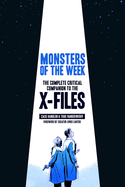 Monsters of the Week: The Complete Critical Companion to the X-Files