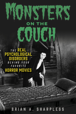 Monsters on the Couch: The Real Psychological Disorders Behind Your Favorite Horror Movies - Sharpless, Brian A