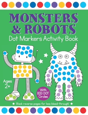 Monsters & Robots Dot Markers Activity Book: Easy Toddler and Preschool Kids Paint Dauber Big Dot Coloring Ages 2-4 - Press, Busy Kid