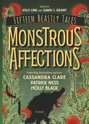 Monstrous Affections: An Anthology of Beastly Tales - Grant, Gavin J. (Editor), and Link, Kelly (Contributions by), and Anderson, M. T. (Contributions by)