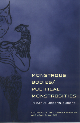 Monstrous Bodies/Political Monstrosities in Early Modern Europe - Knoppers, Laura Lunger (Editor), and Landes, Joan B (Editor)