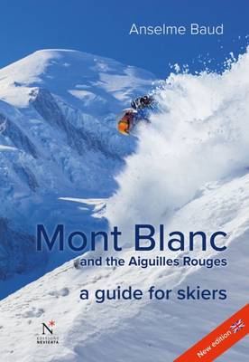 Mont Blanc and the Aiguilles Rouges: A Guide for Skiers - Baud, Anselme