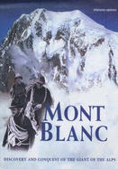 Mont Blanc: Discovery and Conquest of the Giant of the Alps