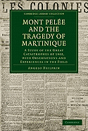 Mont Pelee and the Tragedy of Martinique: A Study of the Great Catastrophes of 1902, with Observations and Experiences in the Field