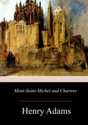 Mont-Saint-Michel and Chartres - Adams, Henry