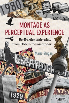Montage as Perceptual Experience: Berlin Alexanderplatz from Dblin to Fassbinder - Slugan, Mario