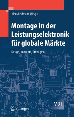 Montage in Der Leistungselektronik Fur Globale Markte: Design, Konzepte, Strategien - Feldmann, Klaus (Editor)