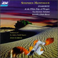 Montague: Snakebite; At the White Edge of Phrygia; Varshavian Autumn; Behold a Pale Horse - Christopher Bowers-Broadbent (organ); Orchestra of St. John's Voices, Smith Square (choir, chorus); Orchestra of St. John's;...