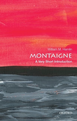 Montaigne: A Very Short Introduction - Hamlin, William M