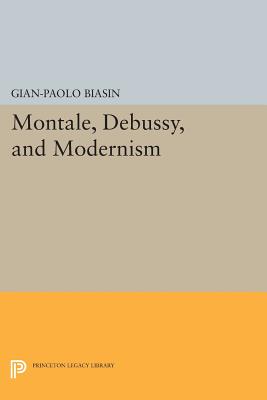 Montale, Debussy, and Modernism - Biasin, Gian-Paolo