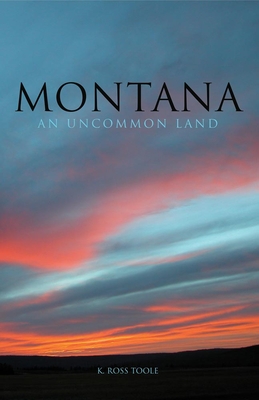 Montana: An Uncommon Land - Toole, K Ross