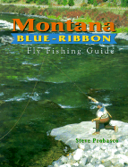 Montana Blue-Ribbon Fly Fishing Guide - Probasco, Steve