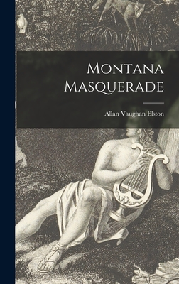 Montana Masquerade - Elston, Allan Vaughan 1887-1976