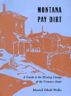 Montana Pay Dirt: Guide To Mining Camps Of Treasure State