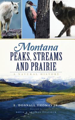 Montana Peaks, Streams and Prairie: A Natural History - Thomas, Donnall, Dr., Jr., and Thomas, E Donnall, Jr., and Peacock, Doug (Foreword by)