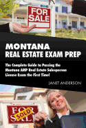 Montana Real Estate Exam Prep: The Complete Guide to Passing the Montana Amp Real Estate Salesperson License Exam the First Time!