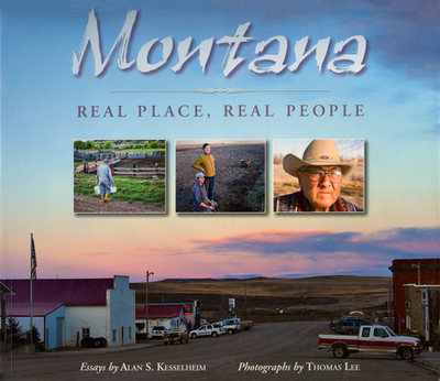 Montana: Real Place, Real People - Lee, Thomas (Photographer), and Kesselheim, Alan