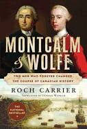 Montcalm and Wolfe: Two Men Who Forever Changed the Course of Canadian History