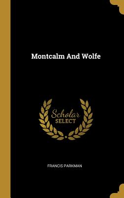 Montcalm And Wolfe - Parkman, Francis