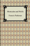 Montcalm and Wolfe - Parkman, Francis, Jr.