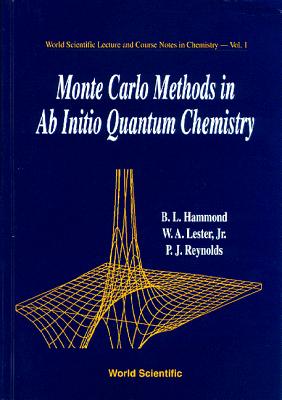 Monte Carlo Methods In Ab Initio Quantum Chemistry - Hammond, Brian L, and Lester, William A, and Reynolds, P J