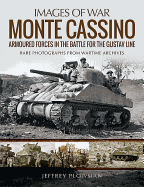 Monte Cassino: Amoured Forces in the Battle for the Gustav Line: Rare Photographs from Wartime Archives