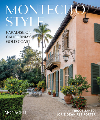 Montecito Style: Paradise on California's Gold Coast - Zahedi, Firooz, and Porter, Lorie Dewhirst, and Appleton, Marc (Foreword by)