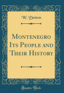 Montenegro Its People and Their History (Classic Reprint)